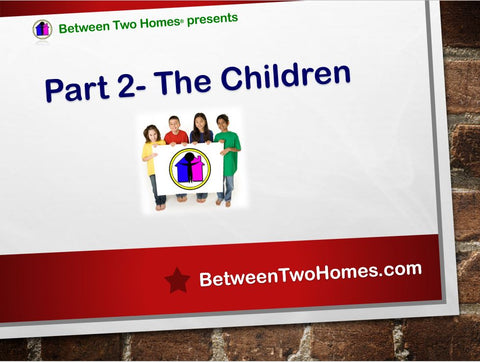 Making Two Homes Work- Part 2 The Children