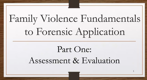 Family Violence Fundamentals to Forensic Application: Assessment and Evaluation
