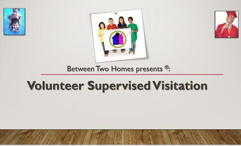 Between Two Homes®: Voluntary Supervised Visitation
