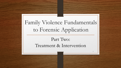Family Violence Fundamentals to Forensic Application: Treatment and Intervention