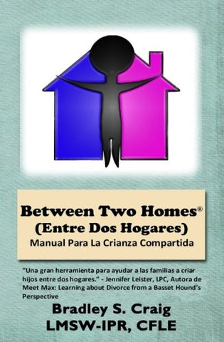 Between Two Homes (Entre Dos Hogares): Manual Para La Crianza Compartida (Spanish Edition)